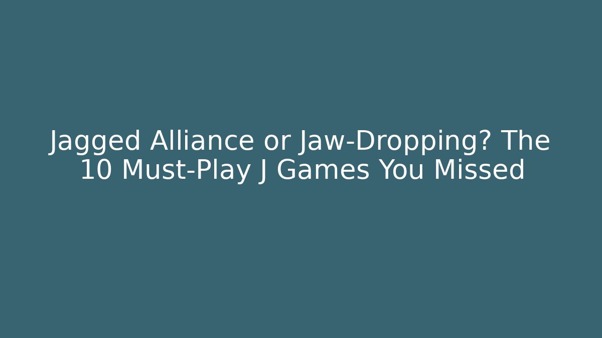 Jagged Alliance or Jaw-Dropping? The 10 Must-Play J Games You Missed