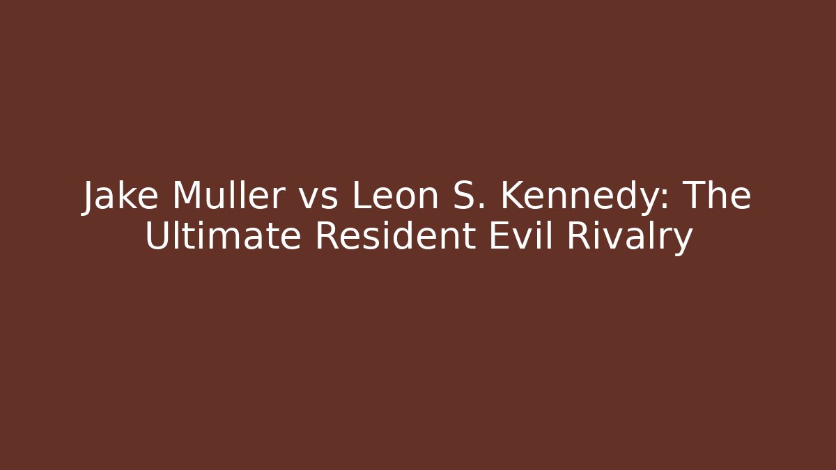Jake Muller vs Leon S. Kennedy: The Ultimate Resident Evil Rivalry
