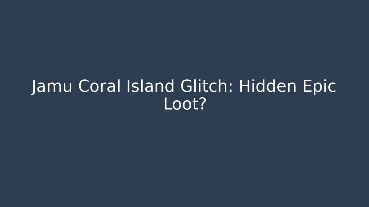 Jamu Coral Island Glitch: Hidden Epic Loot?