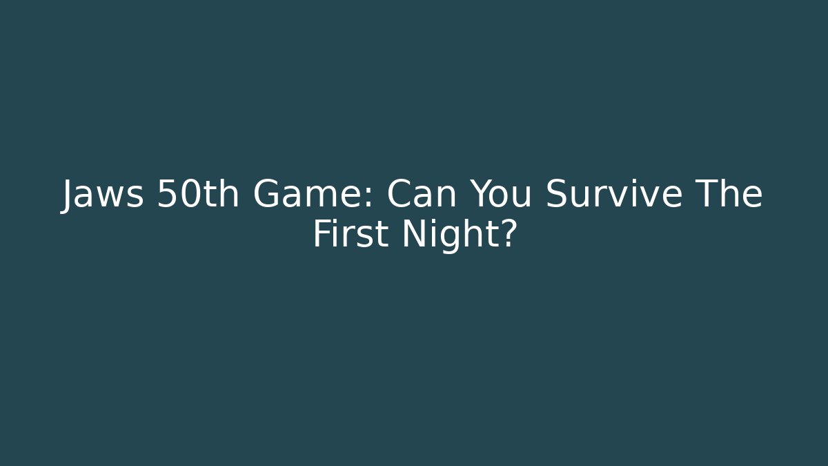Jaws 50th Game: Can You Survive The First Night?