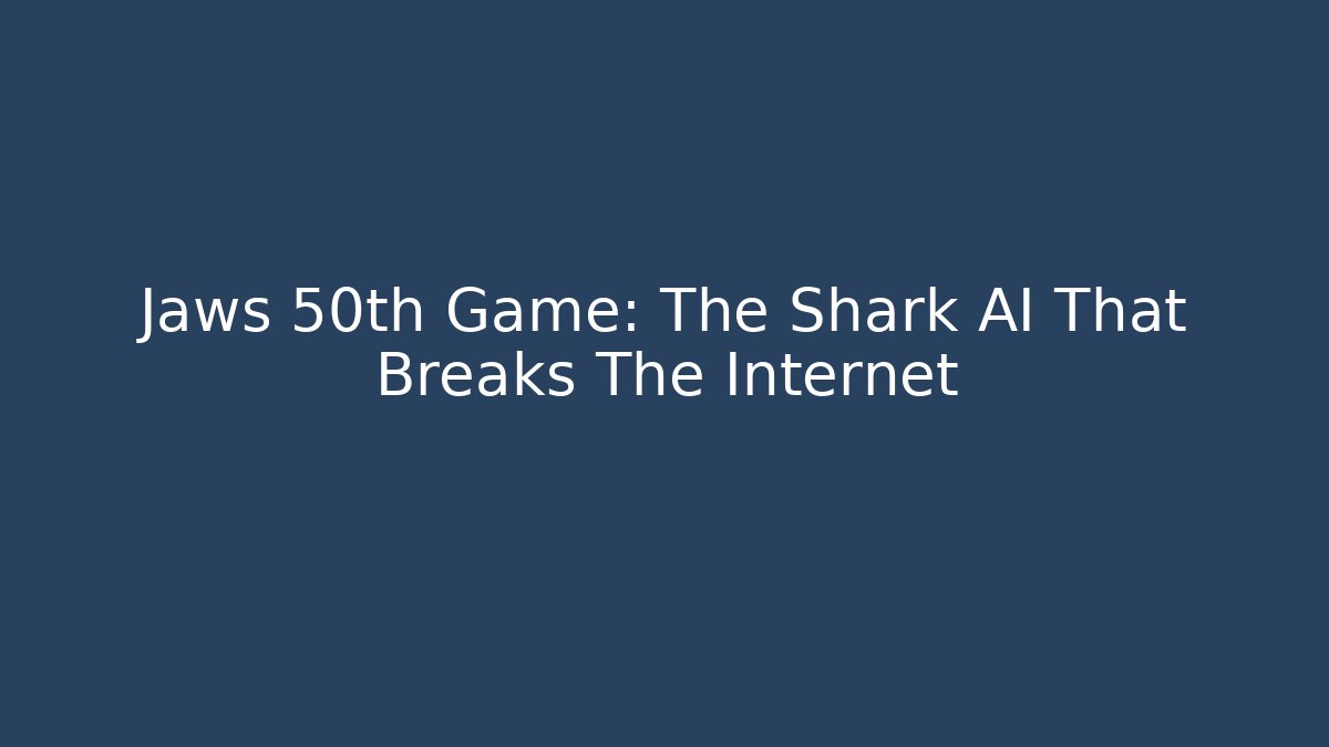 Jaws 50th Game: The Shark AI That Breaks The Internet