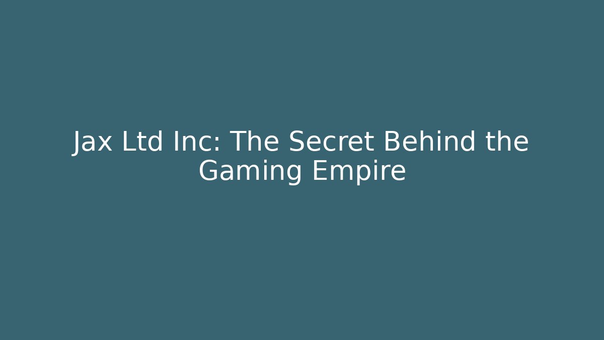 Jax Ltd Inc: The Secret Behind the Gaming Empire - Andrea Zevedo