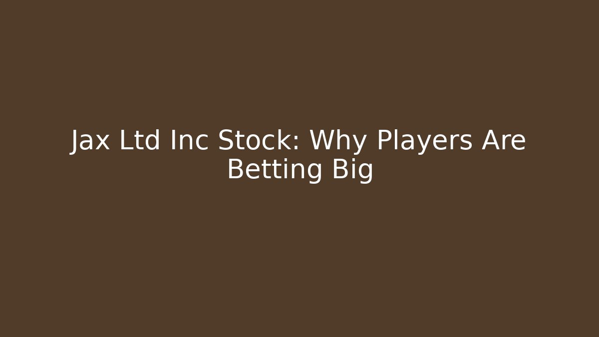Jax Ltd Inc Stock: Why Players Are Betting Big