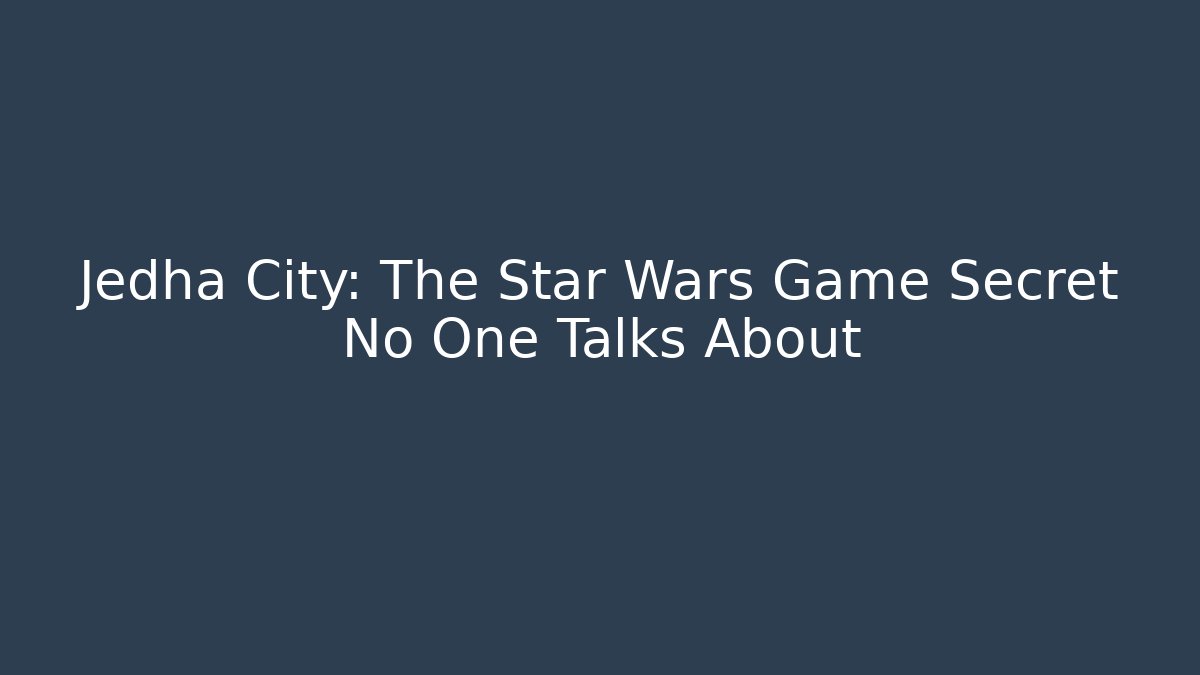 Jedha City: The Star Wars Game Secret No One Talks About