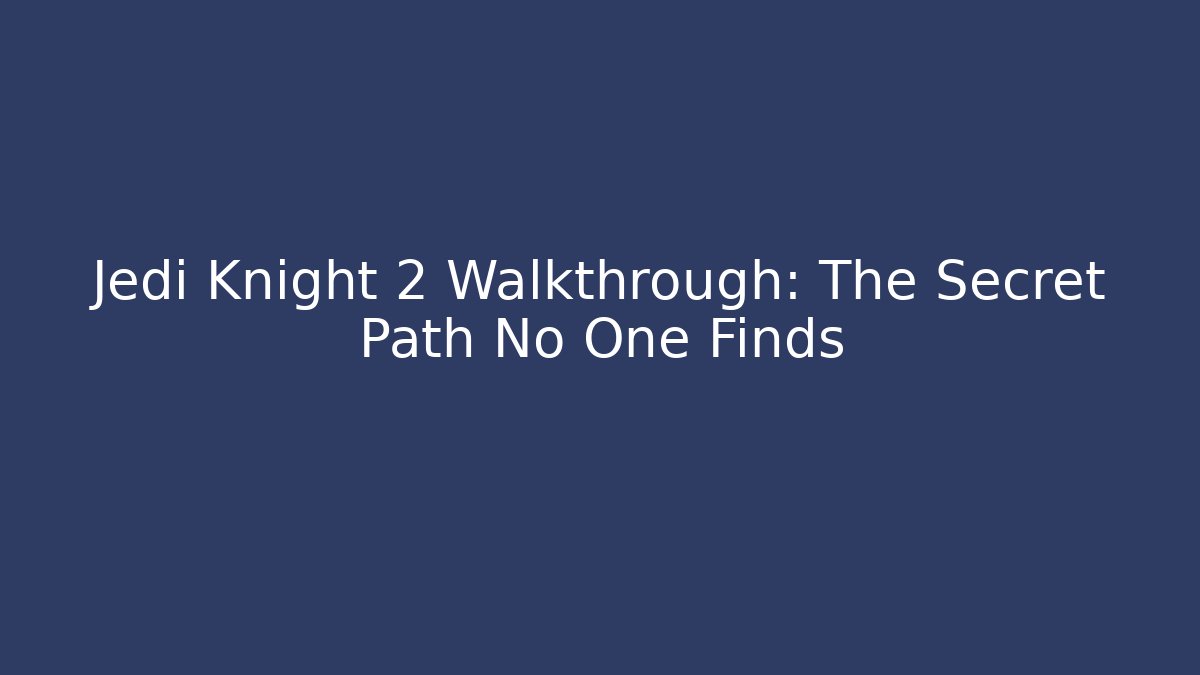 Jedi Knight 2 Walkthrough: The Secret Path No One Finds