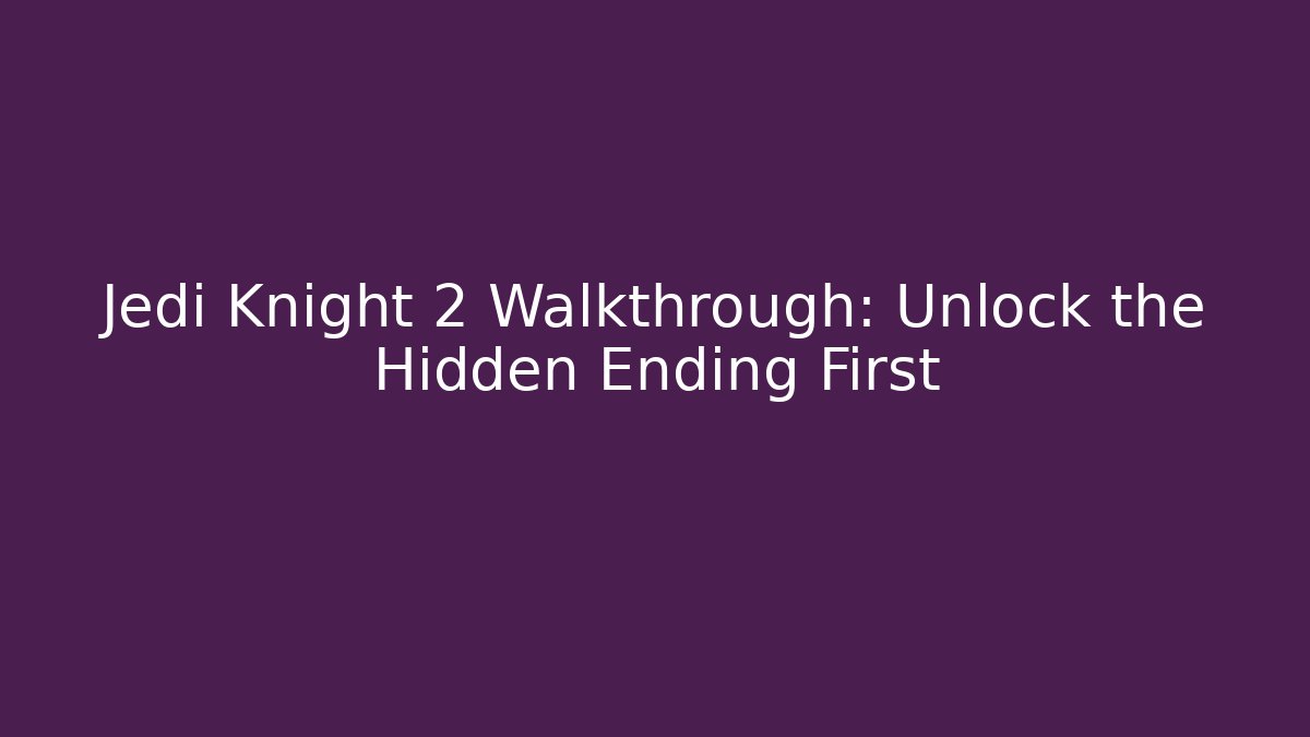 Jedi Knight 2 Walkthrough: Unlock the Hidden Ending First
