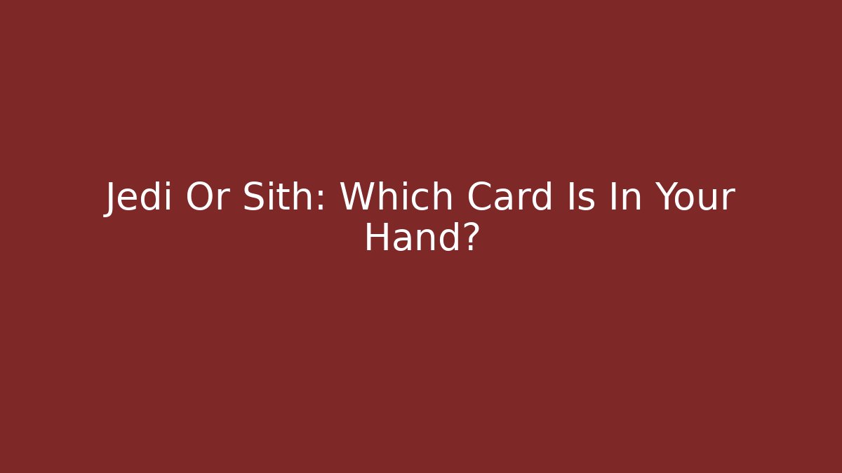 Jedi Or Sith: Which Card Is In Your Hand?