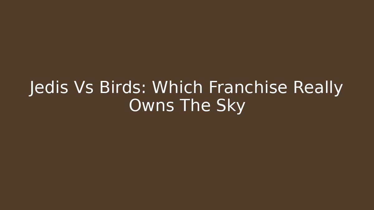 Jedis Vs Birds: Which Franchise Really Owns The Sky