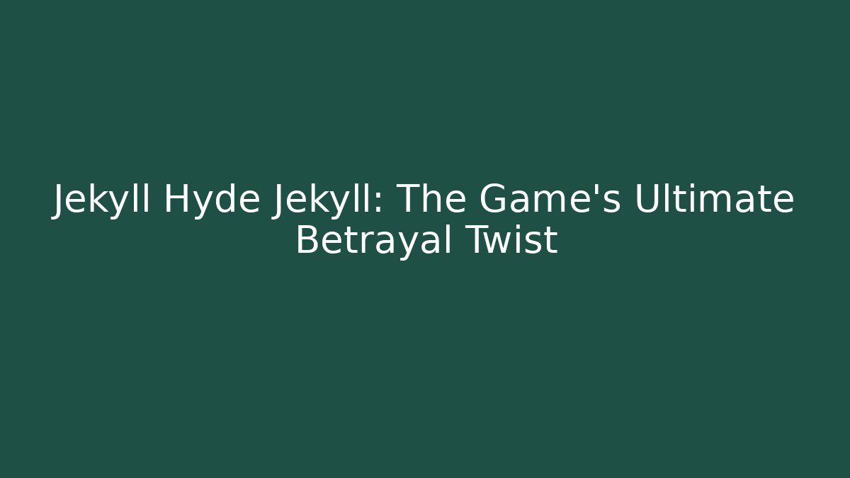 Jekyll Hyde Jekyll: The Game's Ultimate Betrayal Twist