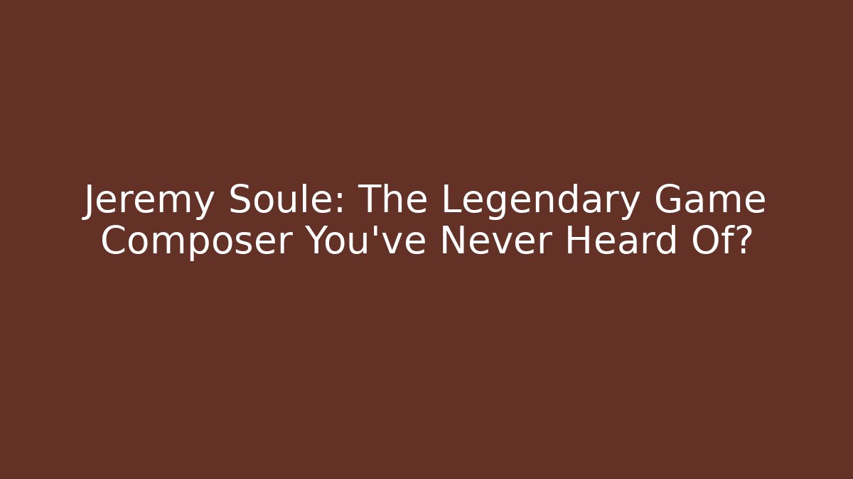 Jeremy Soule: The Legendary Game Composer You've Never Heard Of?