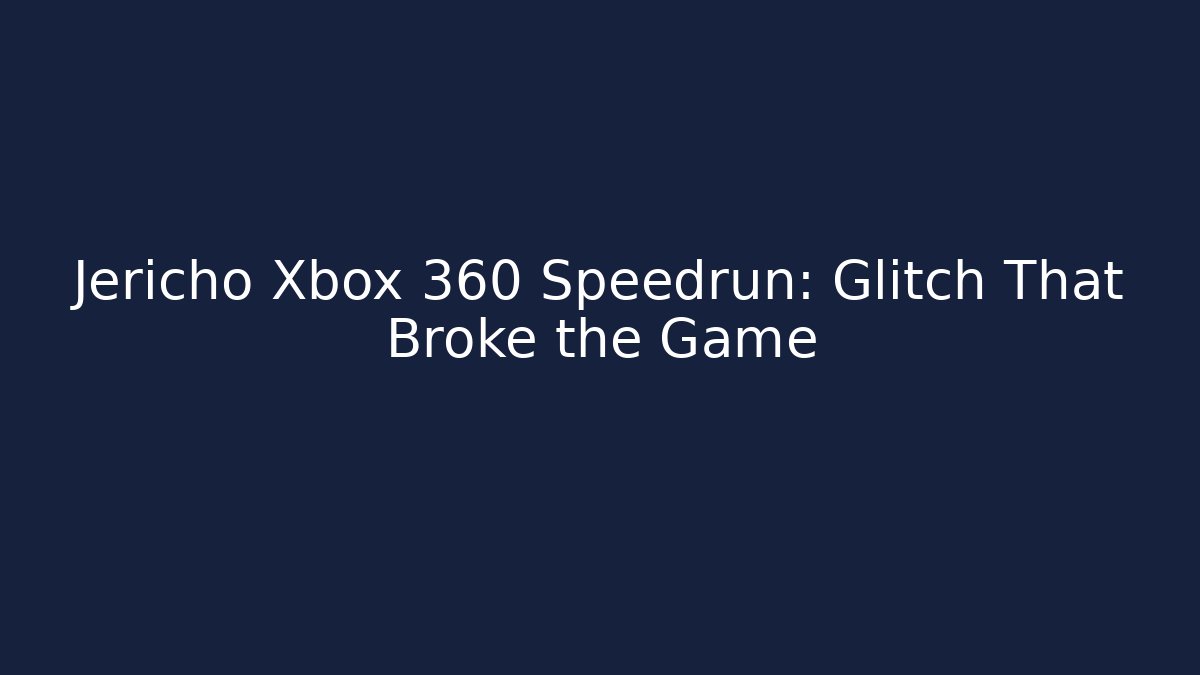 Jericho Xbox 360 Speedrun: Glitch That Broke the Game - Andrea Zevedo