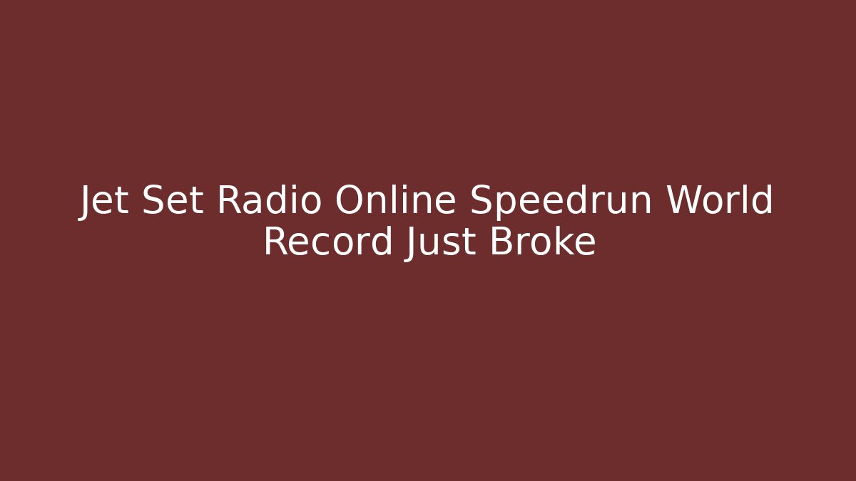 Jet Set Radio Online Speedrun World Record Just Broke