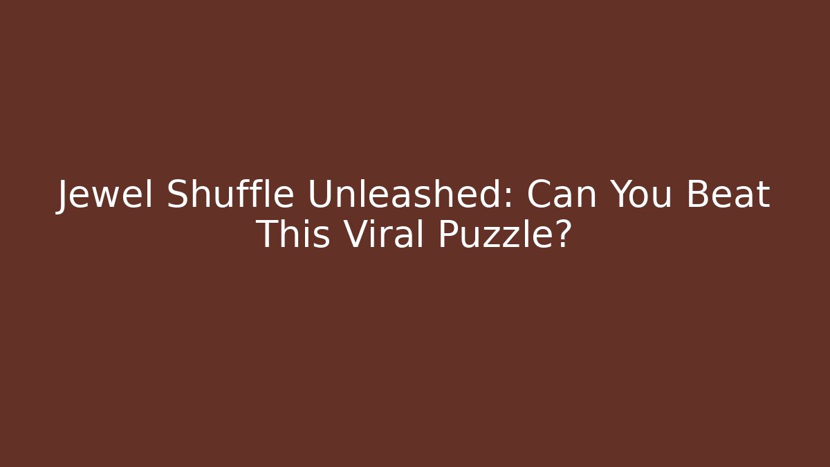 Jewel Shuffle Unleashed: Can You Beat This Viral Puzzle?