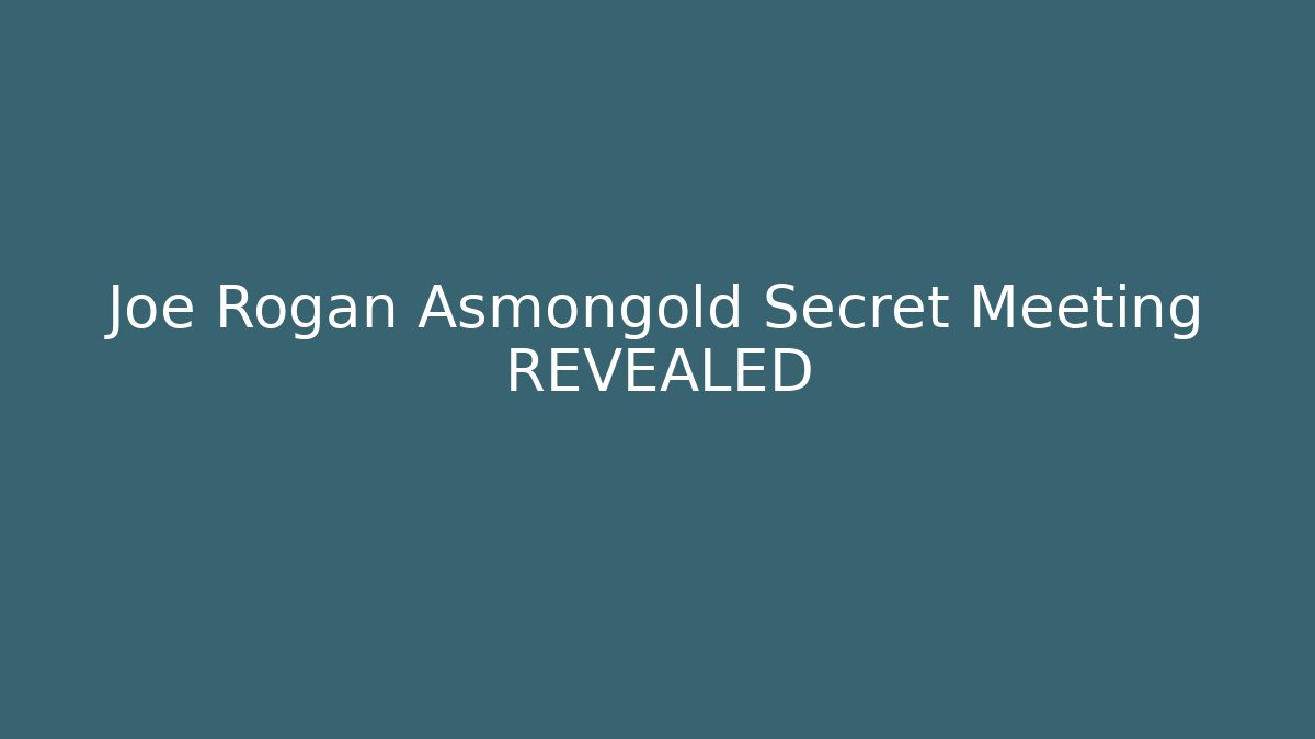 Joe Rogan Asmongold Secret Meeting REVEALED