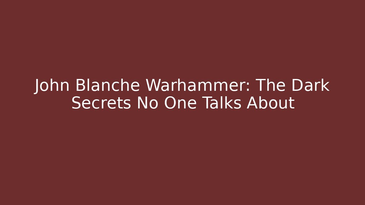 John Blanche Warhammer: The Dark Secrets No One Talks About