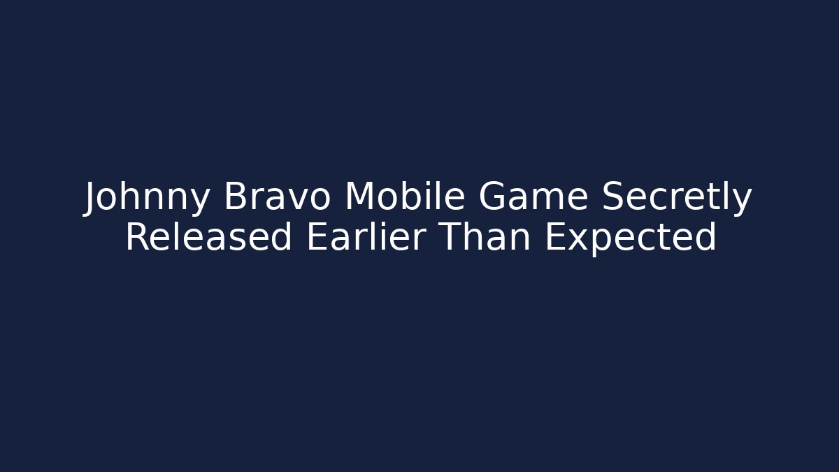 Johnny Bravo Mobile Game Secretly Released Earlier Than Expected - Andrea Zevedo