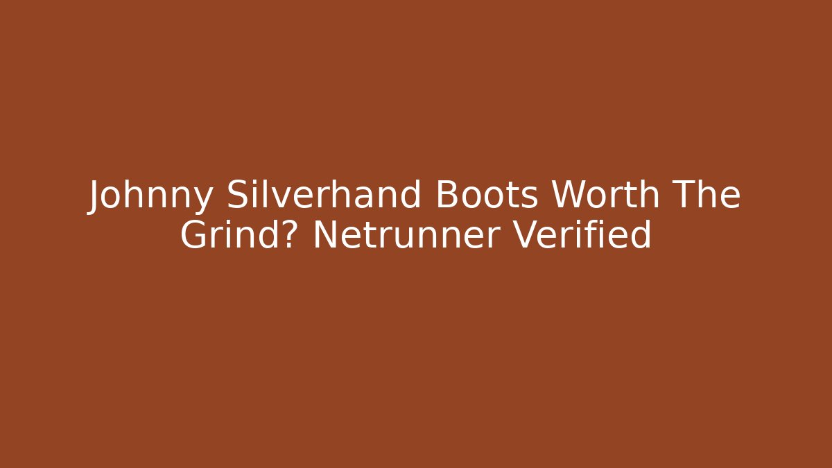 Johnny Silverhand Boots Worth The Grind? Netrunner Verified