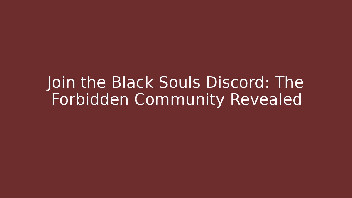 Join the Black Souls Discord: The Forbidden Community Revealed