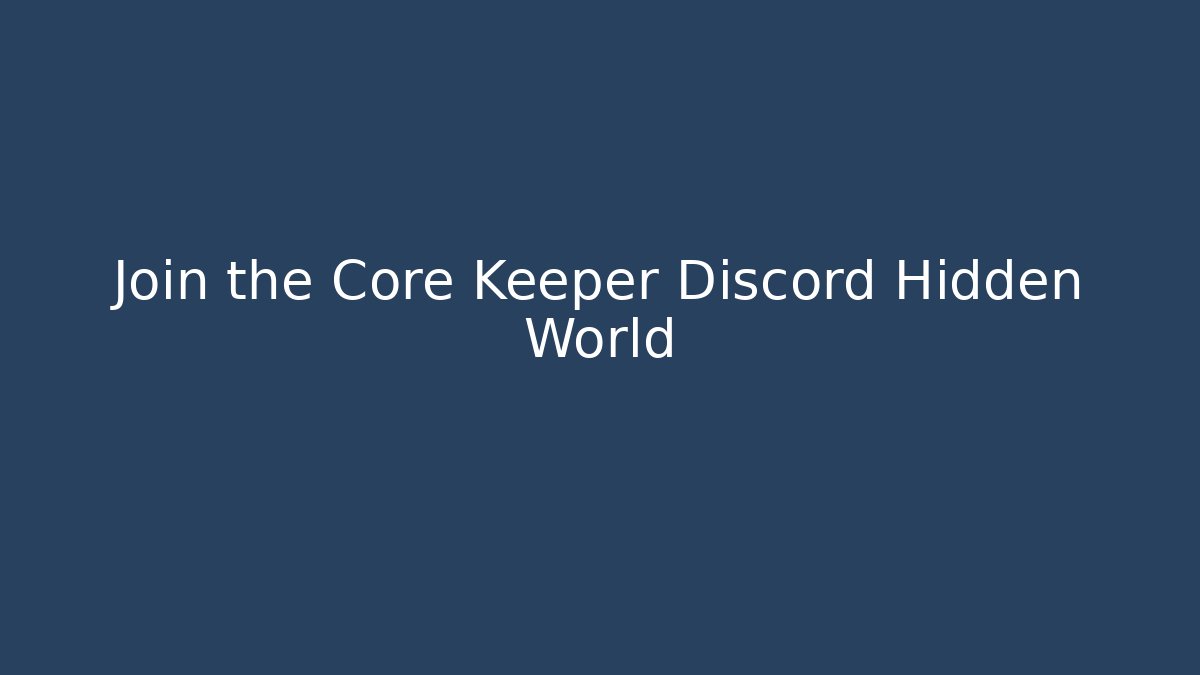 Join the Core Keeper Discord Hidden World - Andrea Zevedo