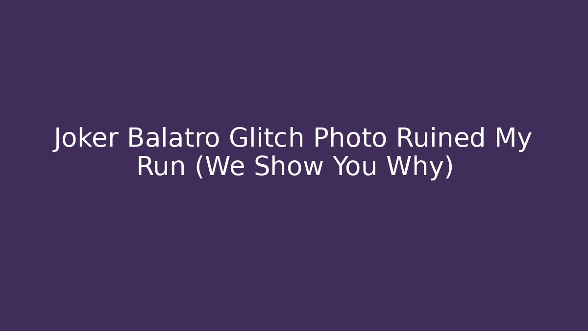 Joker Balatro Glitch Photo Ruined My Run (We Show You Why)