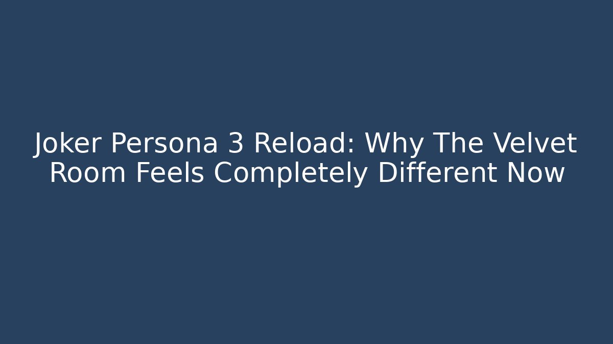 Joker Persona 3 Reload: Why The Velvet Room Feels Completely Different Now - Andrea Zevedo
