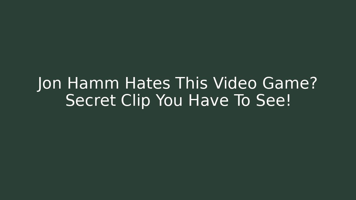 Jon Hamm Hates This Video Game? Secret Clip You Have To See! - Andrea Zevedo