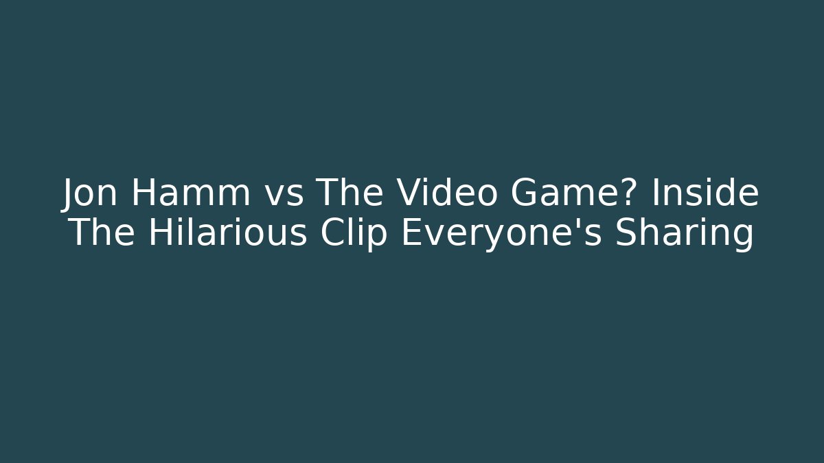 Jon Hamm vs The Video Game? Inside The Hilarious Clip Everyone's Sharing