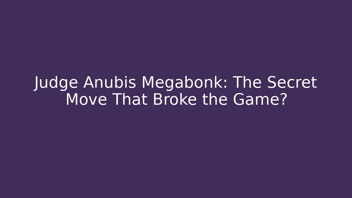 Judge Anubis Megabonk: The Secret Move That Broke the Game?