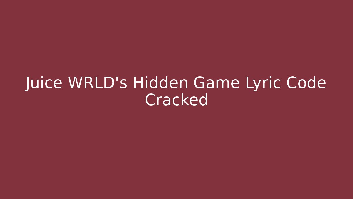 Juice WRLD's Hidden Game Lyric Code Cracked