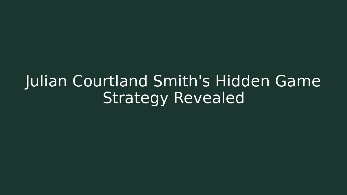 Julian Courtland Smith's Hidden Game Strategy Revealed