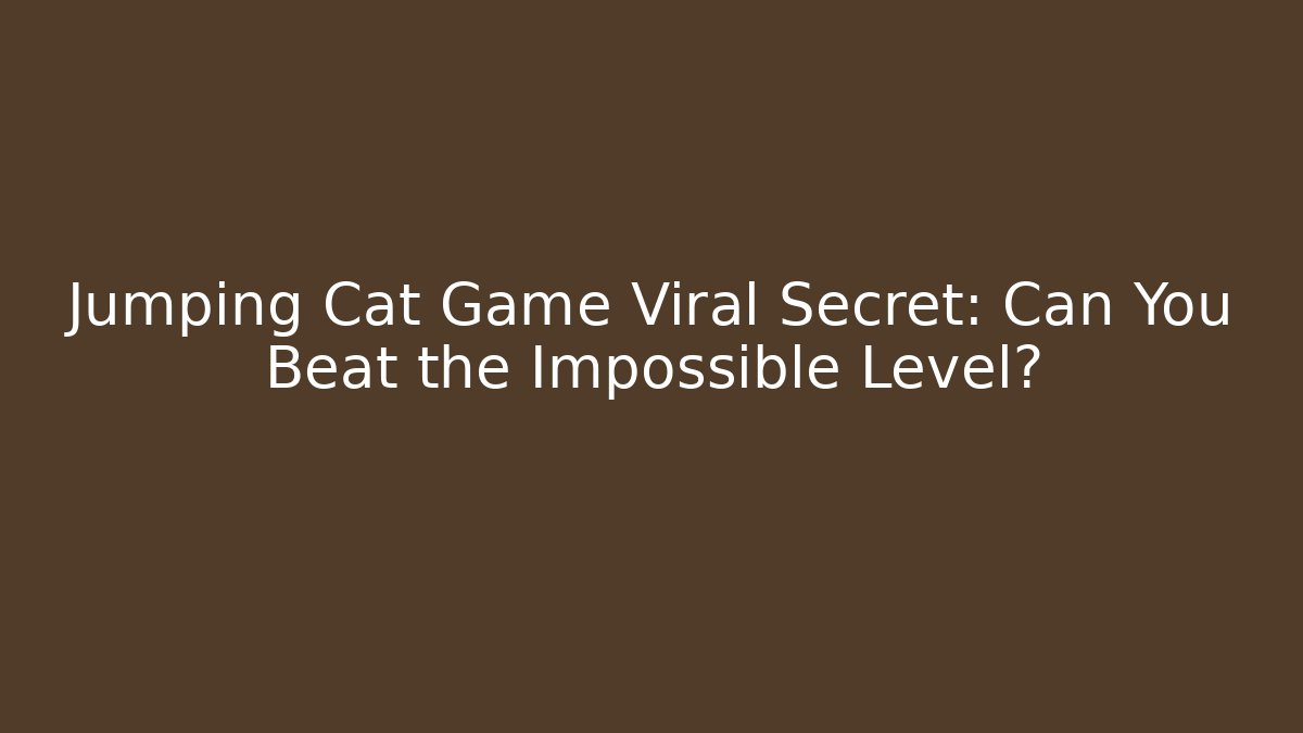 Jumping Cat Game Viral Secret: Can You Beat the Impossible Level?