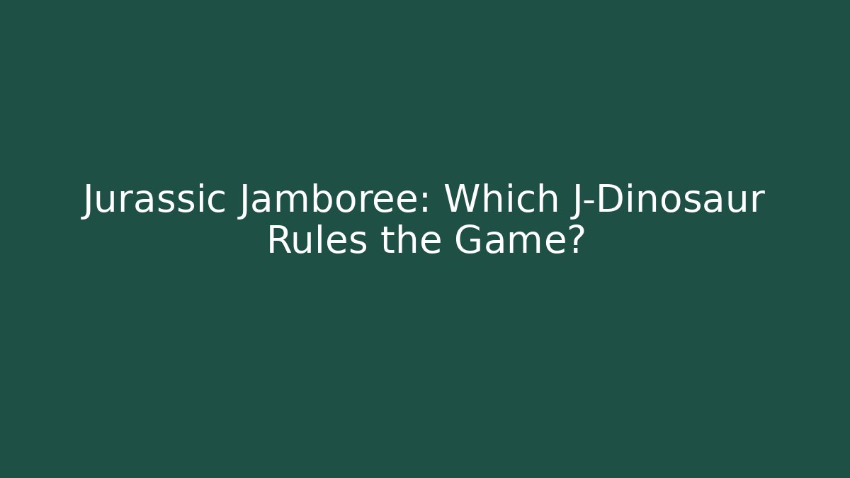 Jurassic Jamboree: Which J-Dinosaur Rules the Game?