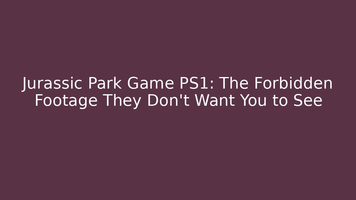 Jurassic Park Game PS1: The Forbidden Footage They Don't Want You to See