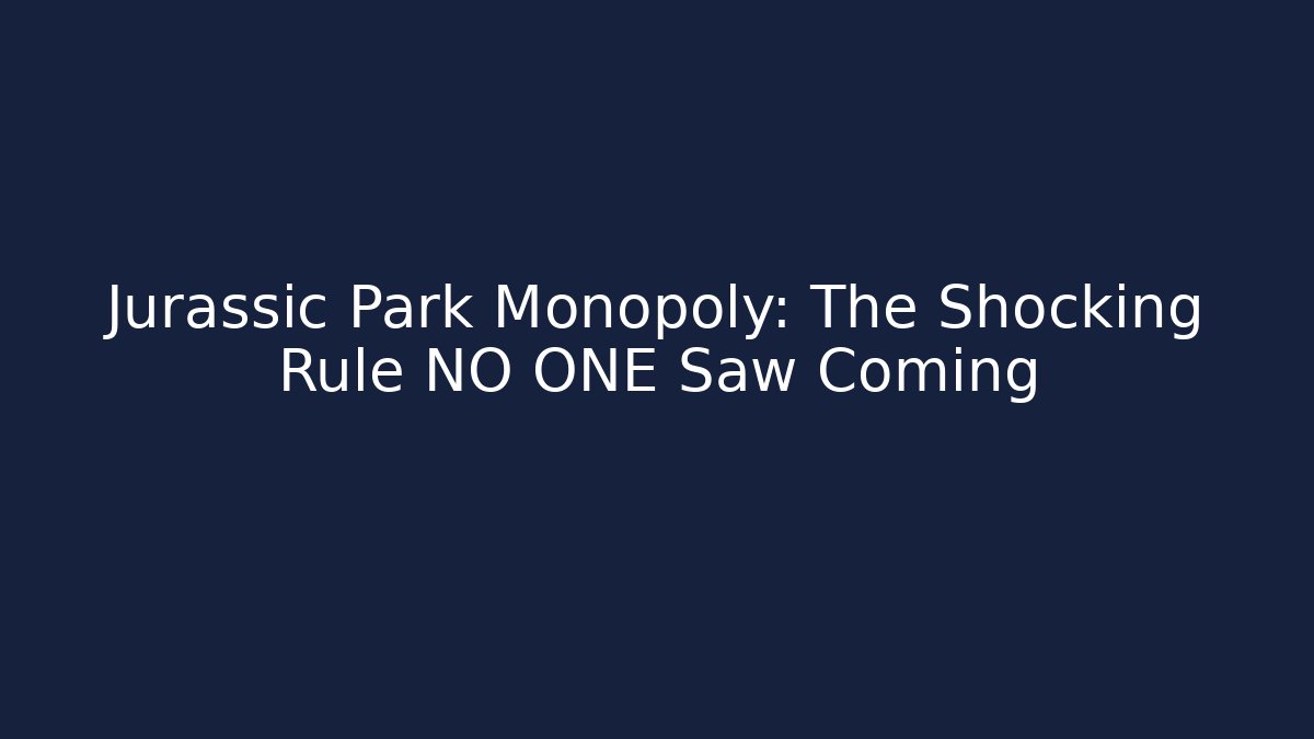 Jurassic Park Monopoly: The Shocking Rule NO ONE Saw Coming