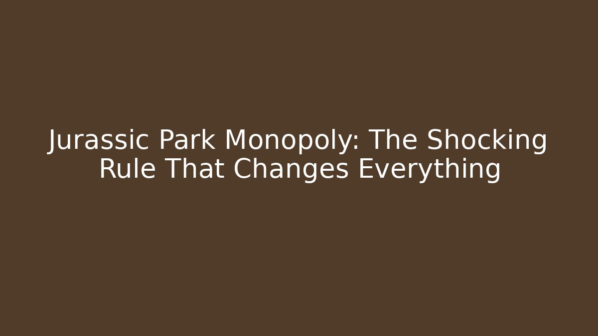Jurassic Park Monopoly: The Shocking Rule That Changes Everything - Andrea Zevedo