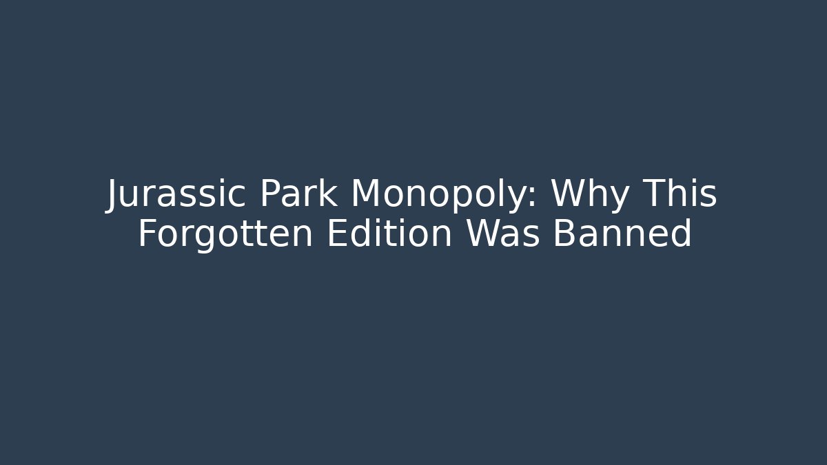 Jurassic Park Monopoly: Why This Forgotten Edition Was Banned - Andrea Zevedo