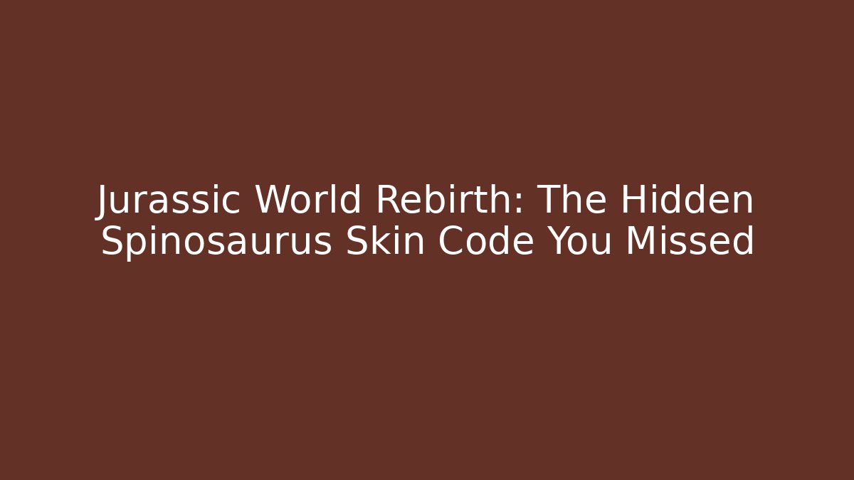 Jurassic World Rebirth: The Hidden Spinosaurus Skin Code You Missed