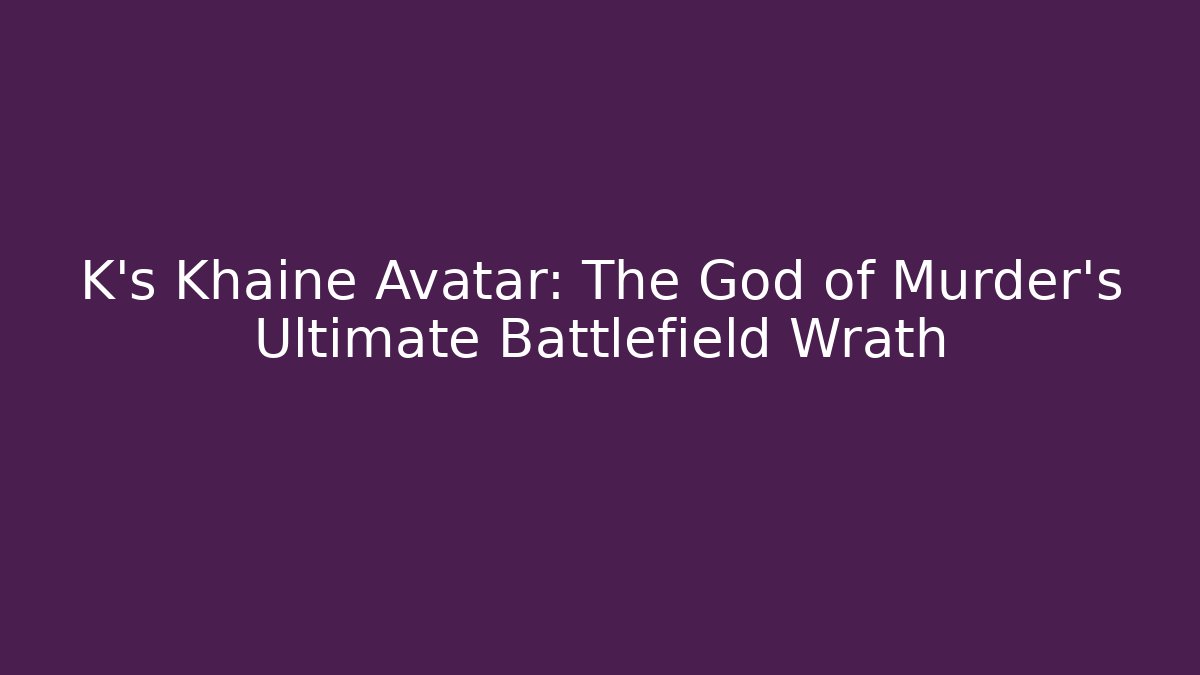 K's Khaine Avatar: The God of Murder's Ultimate Battlefield Wrath
