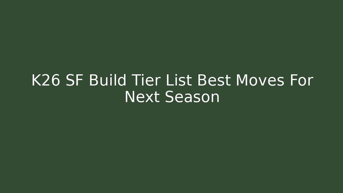 K26 SF Build Tier List Best Moves For Next Season