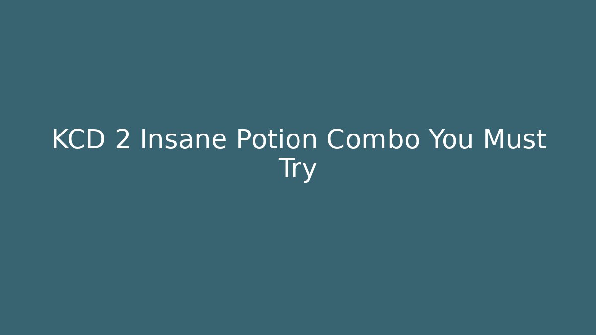 KCD 2 Insane Potion Combo You Must Try