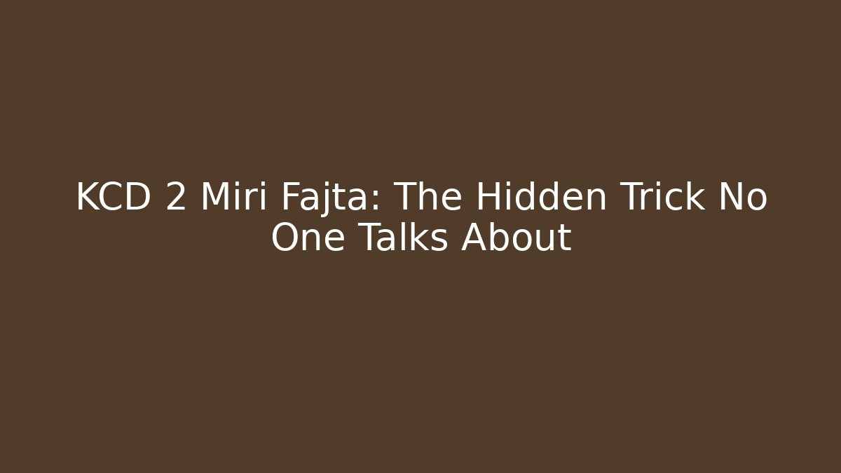 KCD 2 Miri Fajta: The Hidden Trick No One Talks About