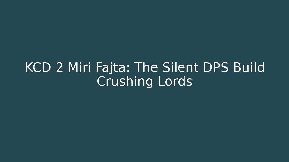 KCD 2 Miri Fajta: The Silent DPS Build Crushing Lords