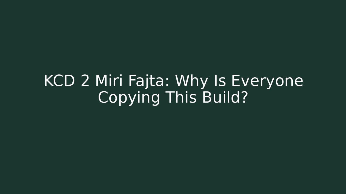 KCD 2 Miri Fajta: Why Is Everyone Copying This Build?