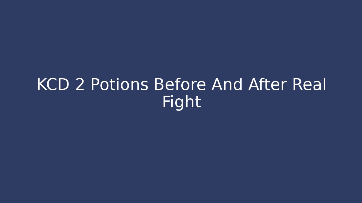 KCD 2 Potions Before And After Real Fight - Andrea Zevedo