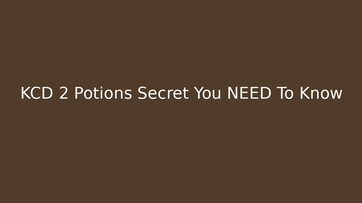 KCD 2 Potions Secret You NEED To Know