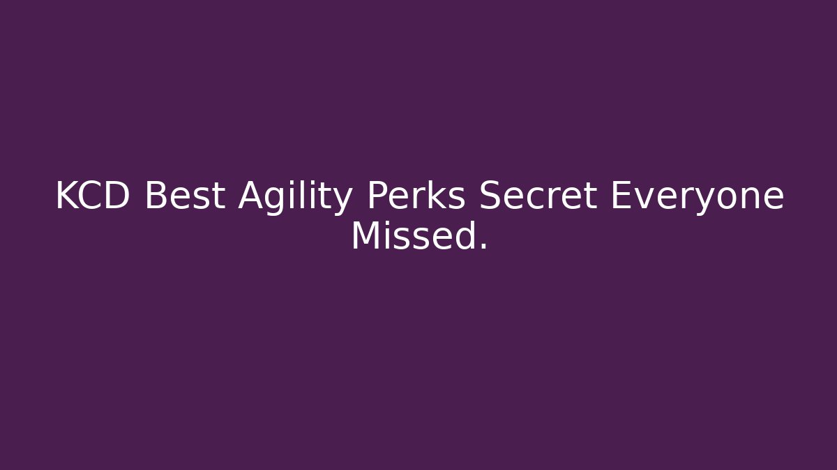 KCD Best Agility Perks Secret Everyone Missed. - Andrea Zevedo