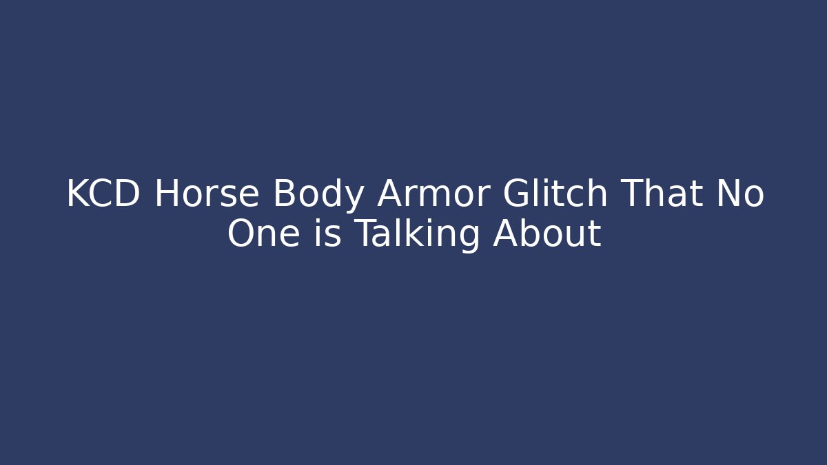 KCD Horse Body Armor Glitch That No One is Talking About