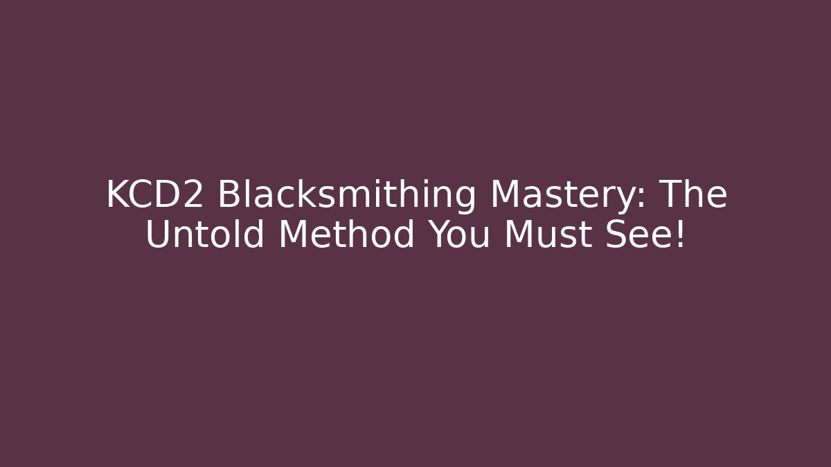 KCD2 Blacksmithing Mastery: The Untold Method You Must See! - Andrea Zevedo
