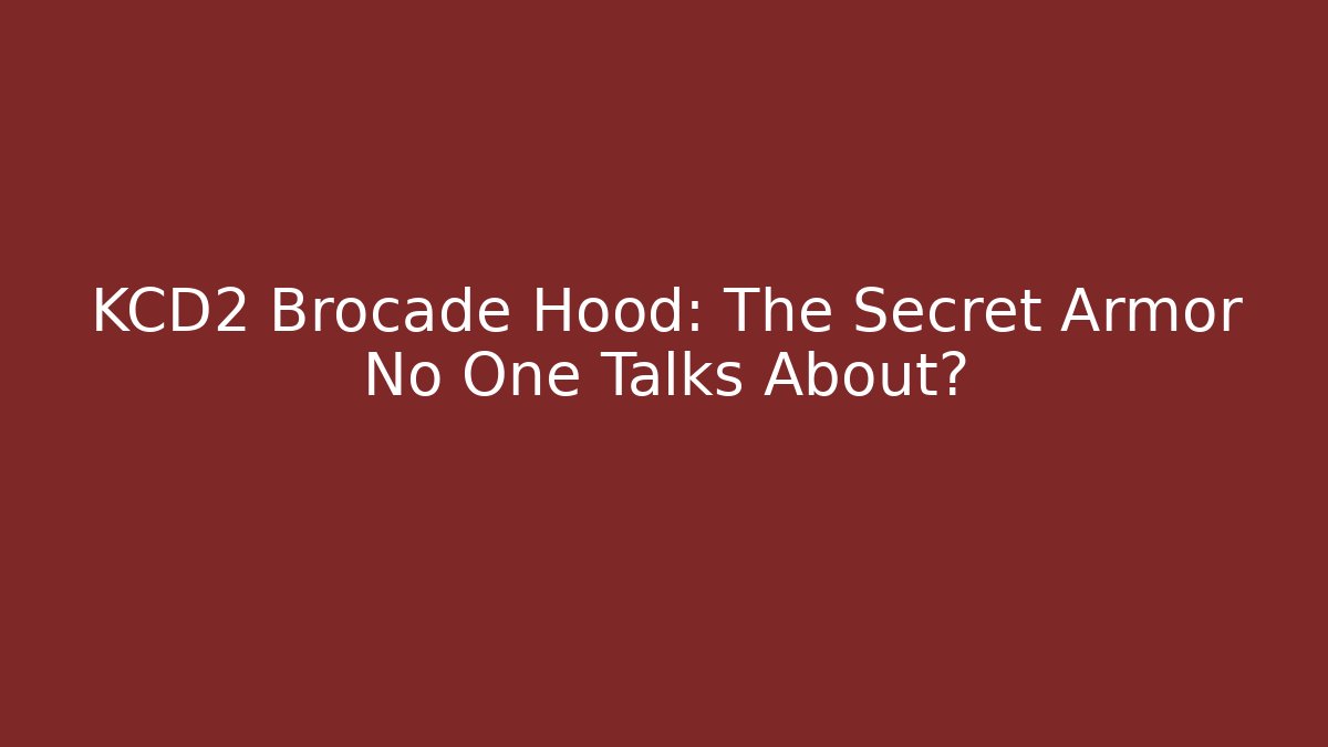 KCD2 Brocade Hood: The Secret Armor No One Talks About?