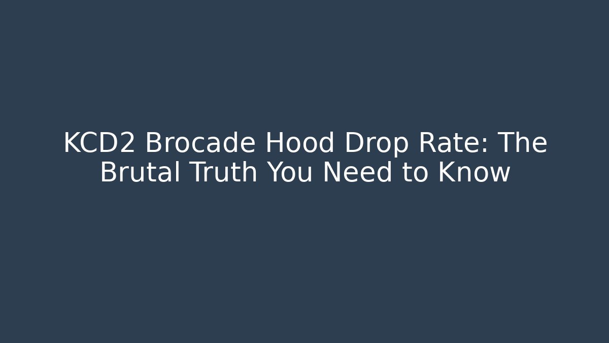 KCD2 Brocade Hood Drop Rate: The Brutal Truth You Need to Know